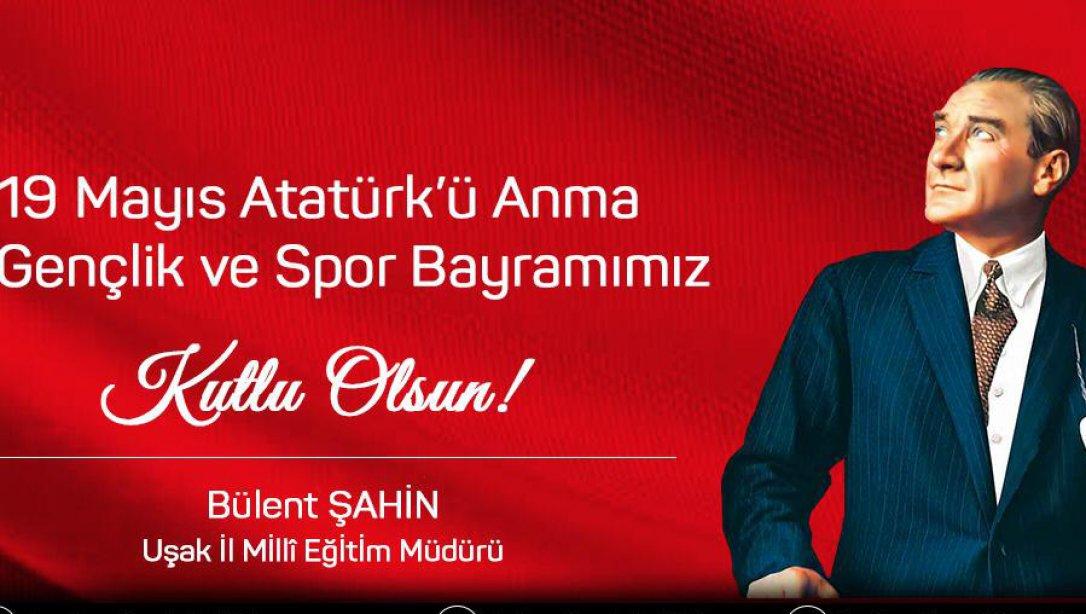 İl Milli Eğitim Müdürümüz Bülent Şahin'in  Atatürk'ü Anma Gençlik  ve Spor Bayramı Mesajı
