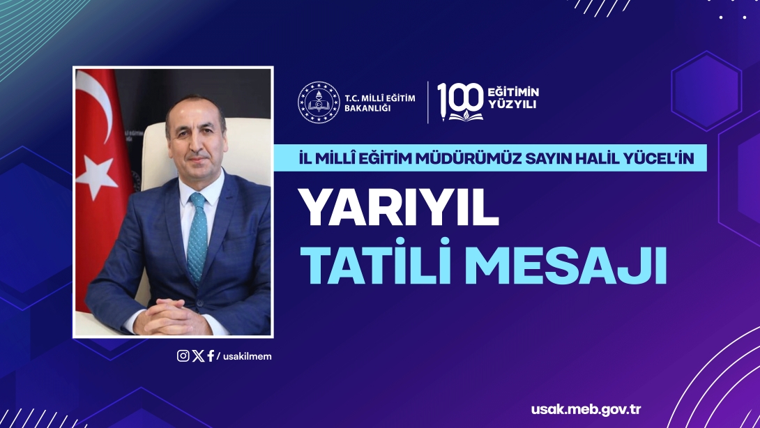 İl Millî Eğitim Müdürümüz Sayın Halil YÜCEL'in Yarıyıl Tatili Mesajı 